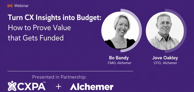Turn CX Insights into Budget: How to Prove Value That Gets Funded (Presented in Partnership with Alchemer)