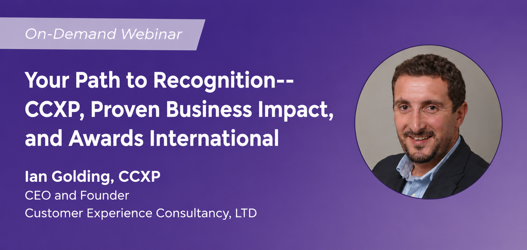 CXPA Webinar: Your Path to Recognition: CCXP, Proven Business Impact, and Awards International