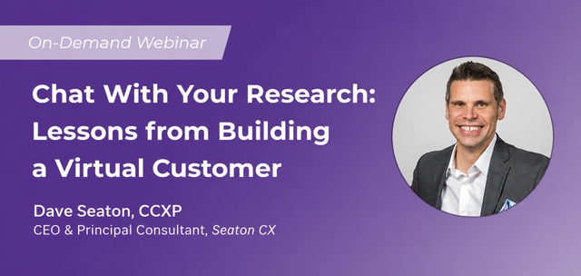 CXPA Webinar: Chat with your Research--Lessons From Building a Virtual Customer